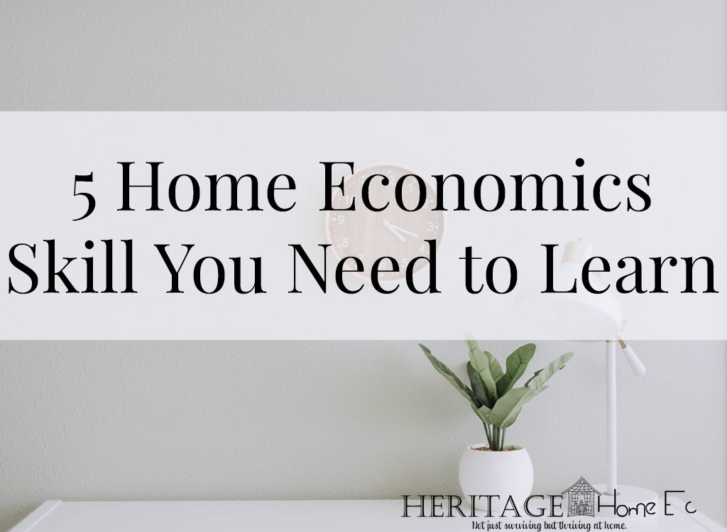 5 Home Economics Skills You Need to Learn- Heritage Home Ec Home Economics should still be a vital part of how you run your home. Here are my top 5 home economics skills you need to learn. | Home Economics | Home Ec | Homemaking |