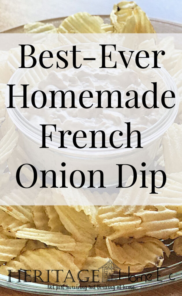 Best-Ever Homemade French Onion Dip- Heritage Home Ec Are you a chips and dip addict like me? If you love french onion dip, you are going to love how easy and delicious this homemade version is. | Food | Recipes | Homemade | Home Economics |