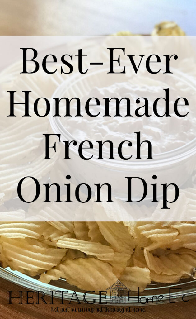 Best-Ever Homemade French Onion Dip- Heritage Home Ec Are you a chips and dip addict like me? If you love french onion dip, you are going to love how easy and delicious this homemade version is. | Food | Recipes | Homemade | Home Economics |