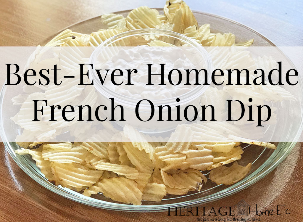Best-Ever Homemade French Onion Dip- Heritage Home Ec Are you a chips and dip addict like me? If you love french onion dip, you are going to love how easy and delicious this homemade version is. | Food | Recipes | Homemade | Home Economics |