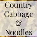 Country Comfort Food Cabbage & Noodles- Heritage Home Ec Love good ole country comfort food? This easy Cabbage and Noodles recipe is a quick and delicious dinner idea for any weeknight meal. | Food | Recipes | Quick Meals | 30 Minute Meals |