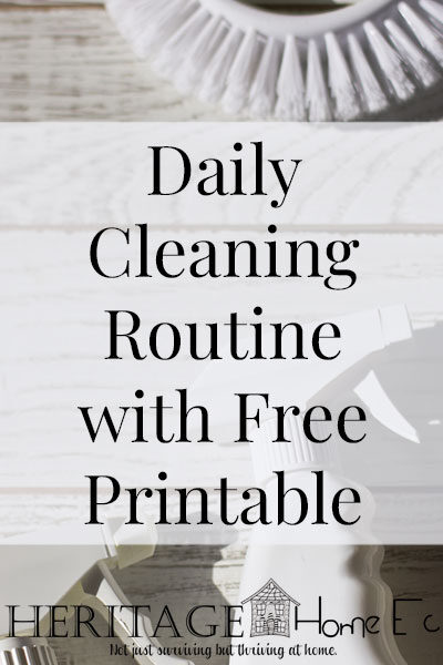 Daily Cleaning Routine with Free Printable- Heritage Home Ec Need a way to keep your home under control? Here is my Daily Cleaning Checklist to keep our home not only livable but ready for company at all times. | Cleaning | Housekeeping | Home Economics | Free Printable |