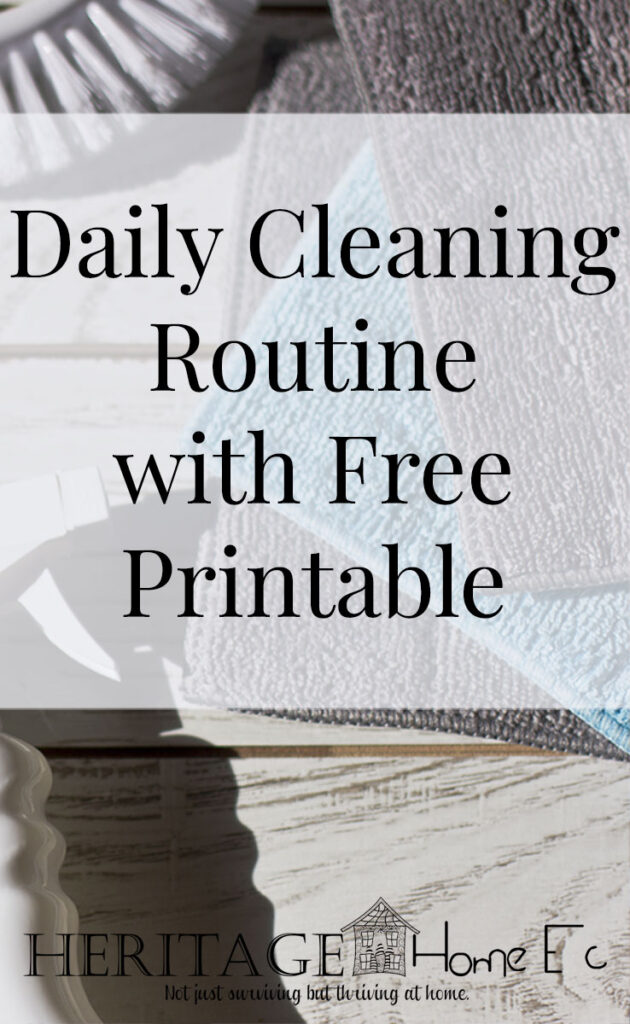 Daily Cleaning Routine with Free Printable- Heritage Home Ec Need a way to keep your home under control? Here is my Daily Cleaning Checklist to keep our home not only livable but ready for company at all times. | Cleaning | Housekeeping | Home Economics | Free Printable |