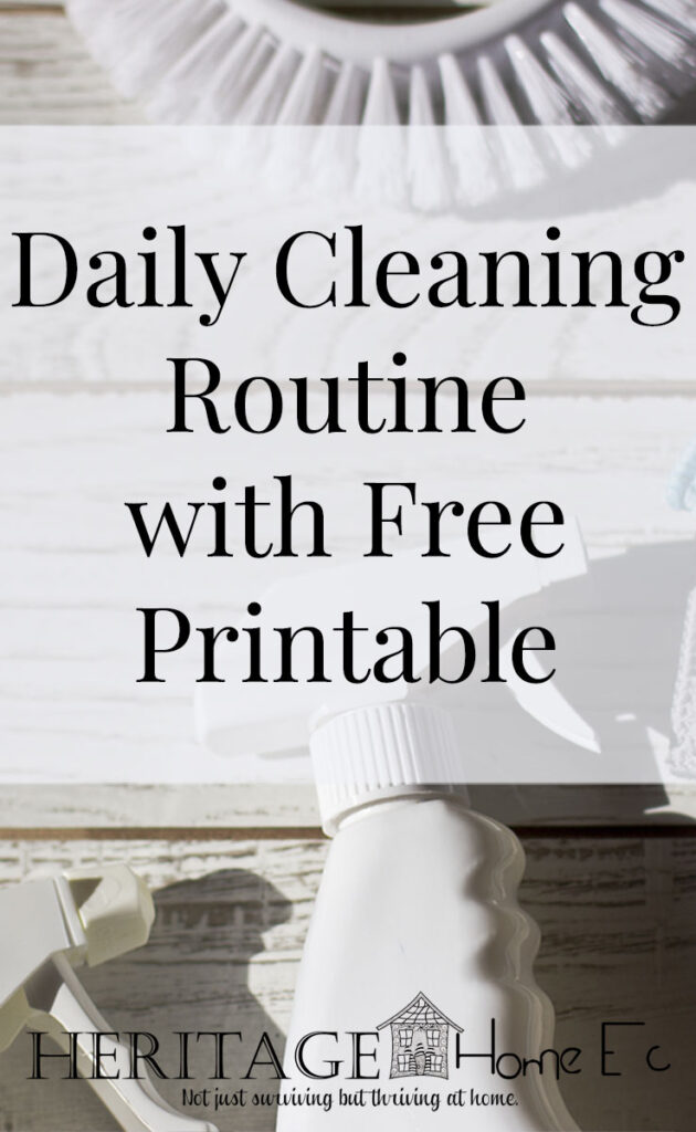 Daily Cleaning Routine with Free Printable- Heritage Home Ec Need a way to keep your home under control? Here is my Daily Cleaning Checklist to keep our home not only livable but ready for company at all times. | Cleaning | Housekeeping | Home Economics | Free Printable |