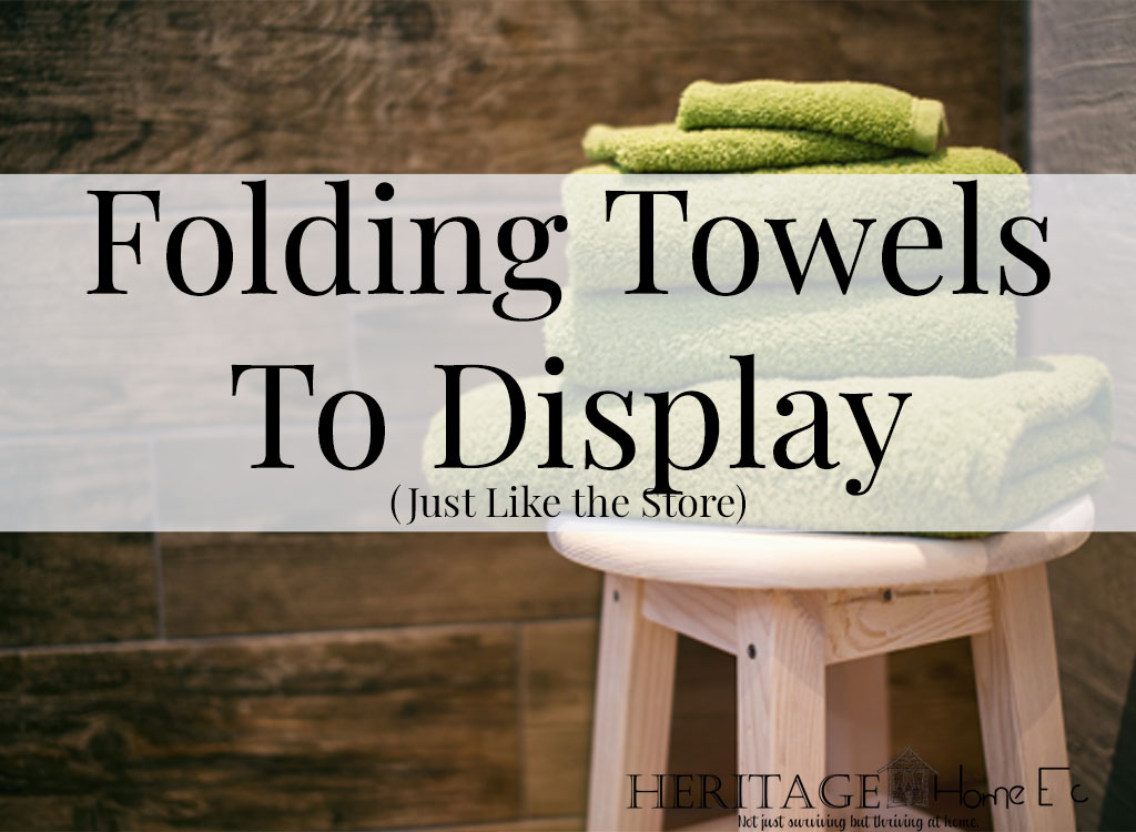 Folding Towels for Display- Heritage Home Ec Ever been in a large store and stood in awe of their bath towel display? If you are displaying towels, here is your high-end folding towel lesson. | Home Economics | Homemaking | Organization | Folding |