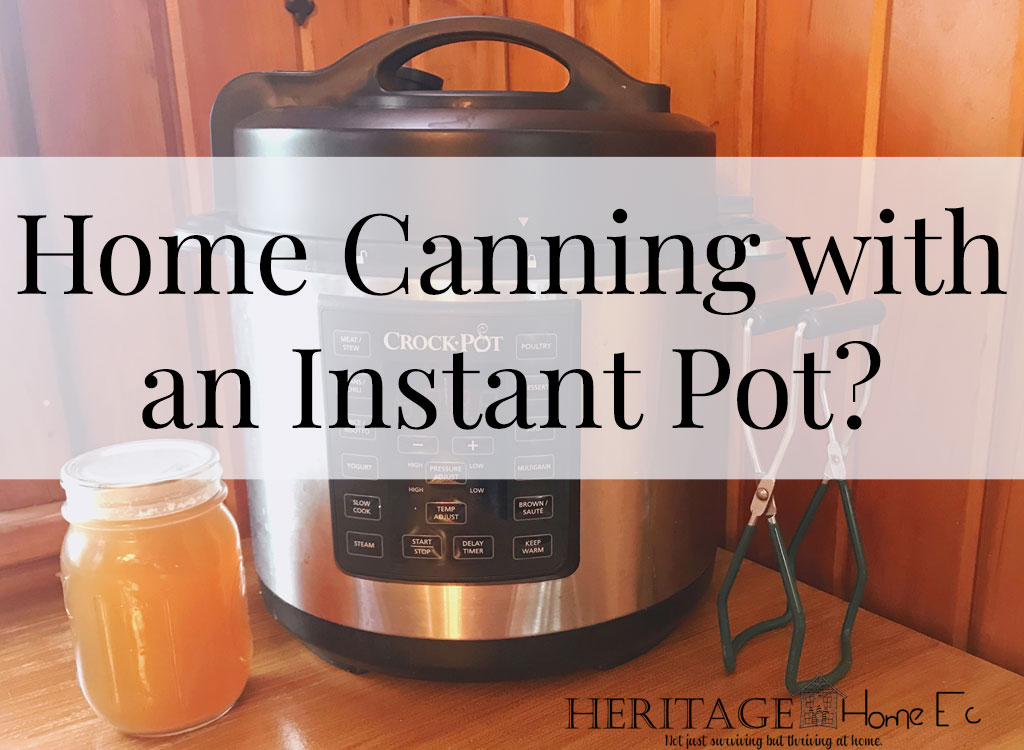 Home Canning with an Instant Pot?- Heritage Home Ec I get asked about canning a lot. So when the Instant Pot came out, I garnered a lot of questions regarding home canning with an Instant Pot. | Home Canning | Food Preservation | Food | Instant Pot | Home Economics |