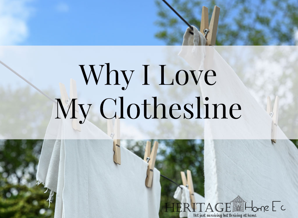 5 Reasons I Love My Clothesline- Heritage Home Ec I love my clothesline. Not that I love doing laundry, but how many of us do? Something about it just makes me happy. Get inspired to love yours too! | Home Economics | Home Ec | Homemaking | Laundry |