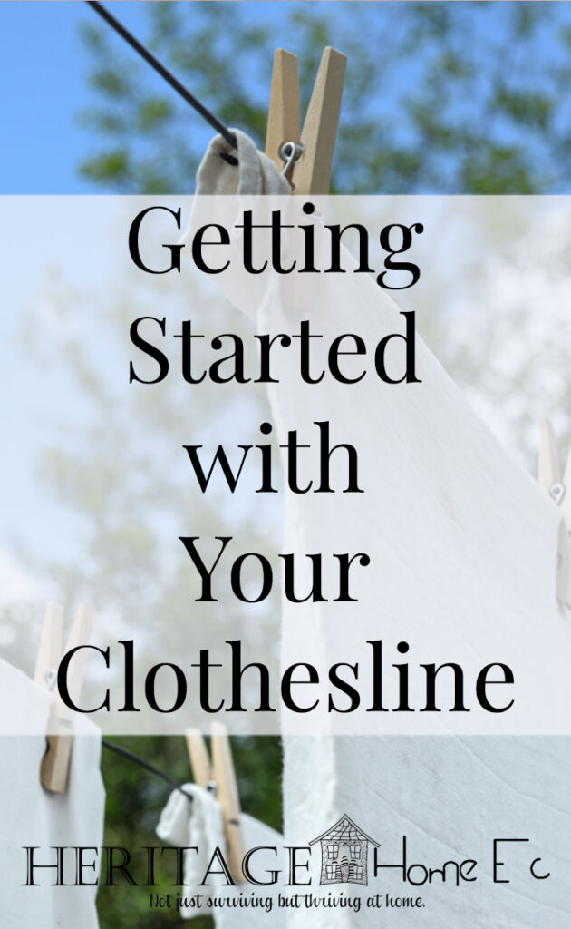 Getting Started with your Clothesline- Heritage Home Ec Using a clothesline can save you money on your electric bill. Are you a Clothesline Beginner? Here is how to get started with your clothesline today. | Home Economics | Homemaking | Laundry |