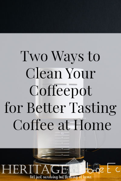 Two Ways to Clean Your Coffeepot for Better Tasting Coffee at Home- Heritage Home Ec Brew your own coffee at home? Has it started acting up or tasting bitter? Keep your coffeepot clean for a better cup of joe. | Homemaking | Cleaning | Coffee | Small Appliances | Home Economics |