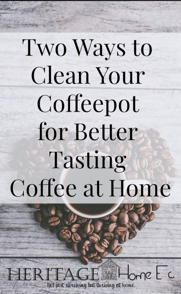 Two Ways to Clean Your Coffeepot for Better Tasting Coffee at Home- Heritage Home Ec Brew your own coffee at home? Has it started acting up or tasting bitter? Keep your coffeepot clean for a better cup of joe. | Homemaking | Cleaning | Coffee | Small Appliances | Home Economics |