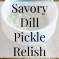 Savory Dill Pickle Relish for Home Canning- Heritage Home Ec Tired of the same old store-bought dill relish? Try making this updated Home Canned Savory Dill Pickle Relish instead! You'll love it! | Food | Recipes | Canning | Preserving | Home Economics |