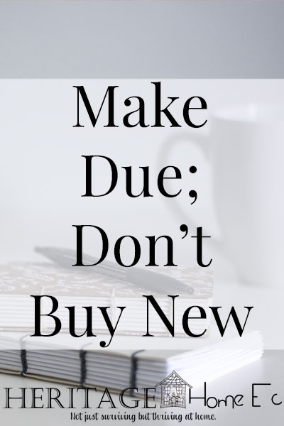 Make Due; Don’t Buy New