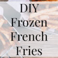 DIY Crispy Frozen French Fries- Heritage Home Ec Start using real potatoes to make Crispy Frozen French Fries to stock your freezer instead of grabbing them from the freezer section. | Freezing & Preserving | Homemade | Homemaking | Food | DIY | Recipe |