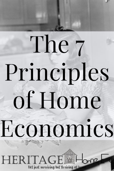 The 7 Principles of Home Economics- Heritage Home Ec When you think of Home Economics, do you simply think of cooking and sewing? Most people do. But there are 7 principles in home economics. | Home Economics | Homemaking | Homemade | Home Ec |