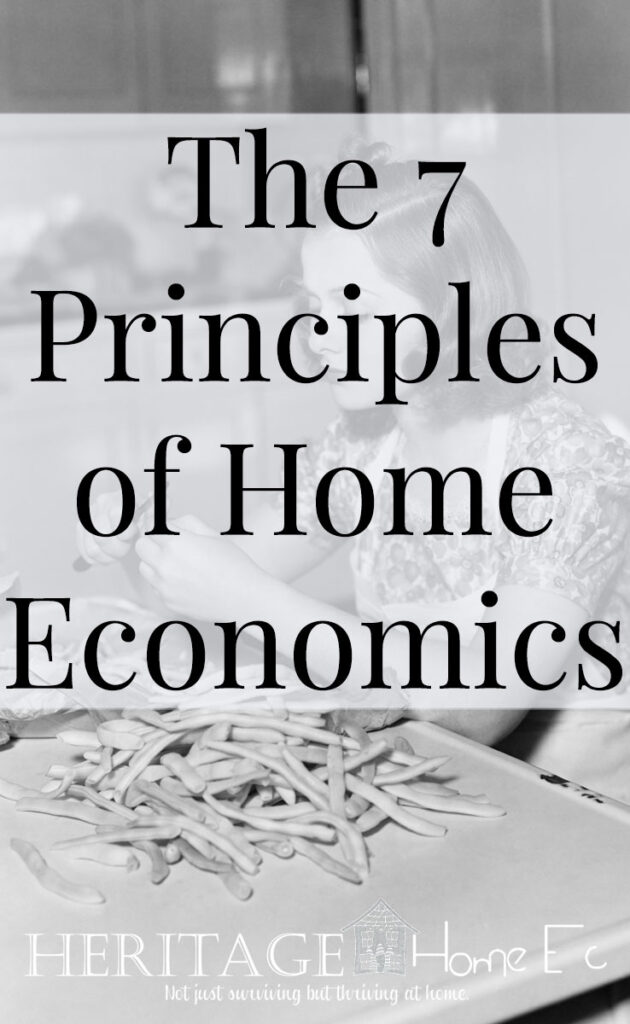 The 7 Principles of Home Economics- Heritage Home Ec When you think of Home Economics, do you simply think of cooking and sewing? Most people do. But there are 7 principles in home economics. | Home Economics | Homemaking | Homemade | Home Ec |