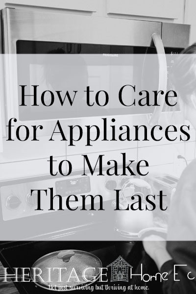 How to Care for Appliances to Make Them Last- Heritage Home Ec Need to know how to care for appliances to make them last for as long as possible? Here is how for all your major appliances. | Home Economics | Home Maintenance | Appliance Care |