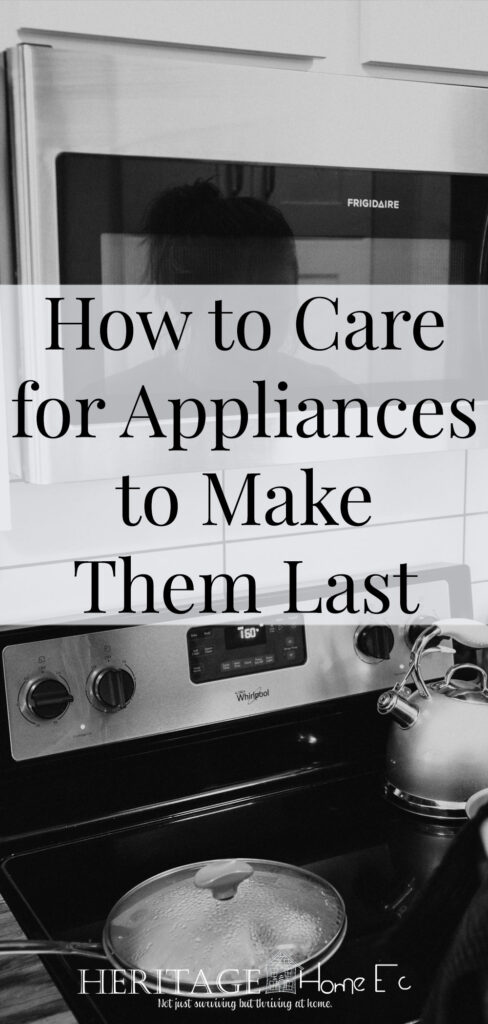 How to Care for Appliances to Make Them Last- Heritage Home Ec Need to know how to care for appliances to make them last for as long as possible? Here is how for all your major appliances. | Home Economics | Home Maintenance | Appliance Care |