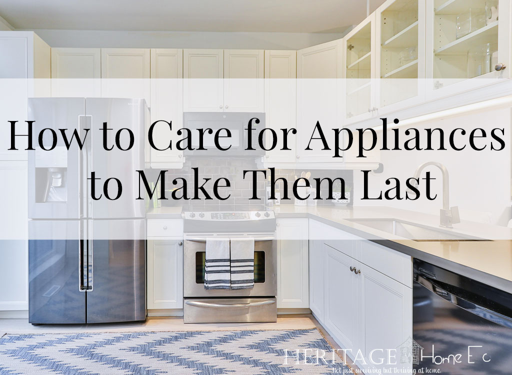 How to Care for Appliances to Make Them Last- Heritage Home Ec Need to know how to care for appliances to make them last for as long as possible? Here is how for all your major appliances. | Home Economics | Home Maintenance | Appliance Care |