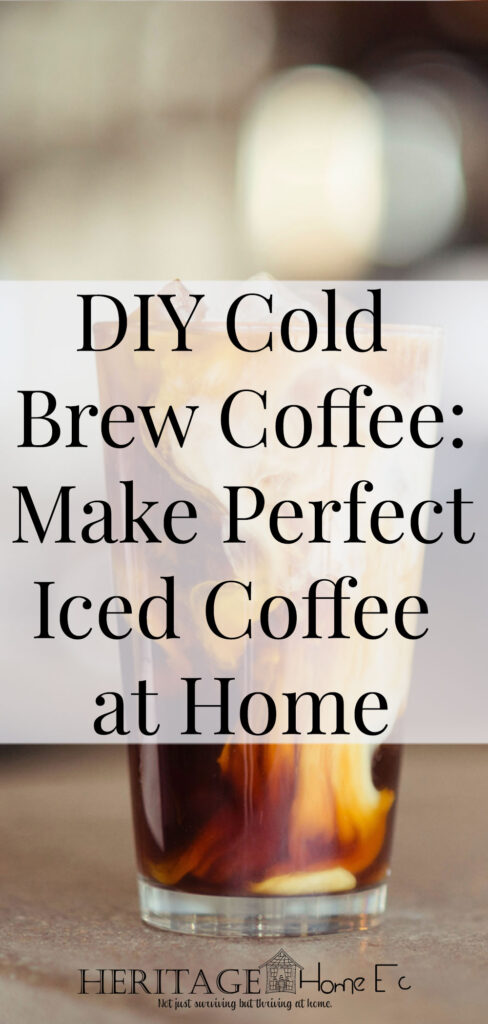 DIY Cold Brew Coffee: Make Perfect Iced Coffee at Home- Heritage Home Ec I love coffee dates (you know where *wink*) but hate the price tag. So I make my own DIY cold brew coffee for foolproof iced coffee at home. | DIY | Iced Coffee | Drinks | Home Economics |