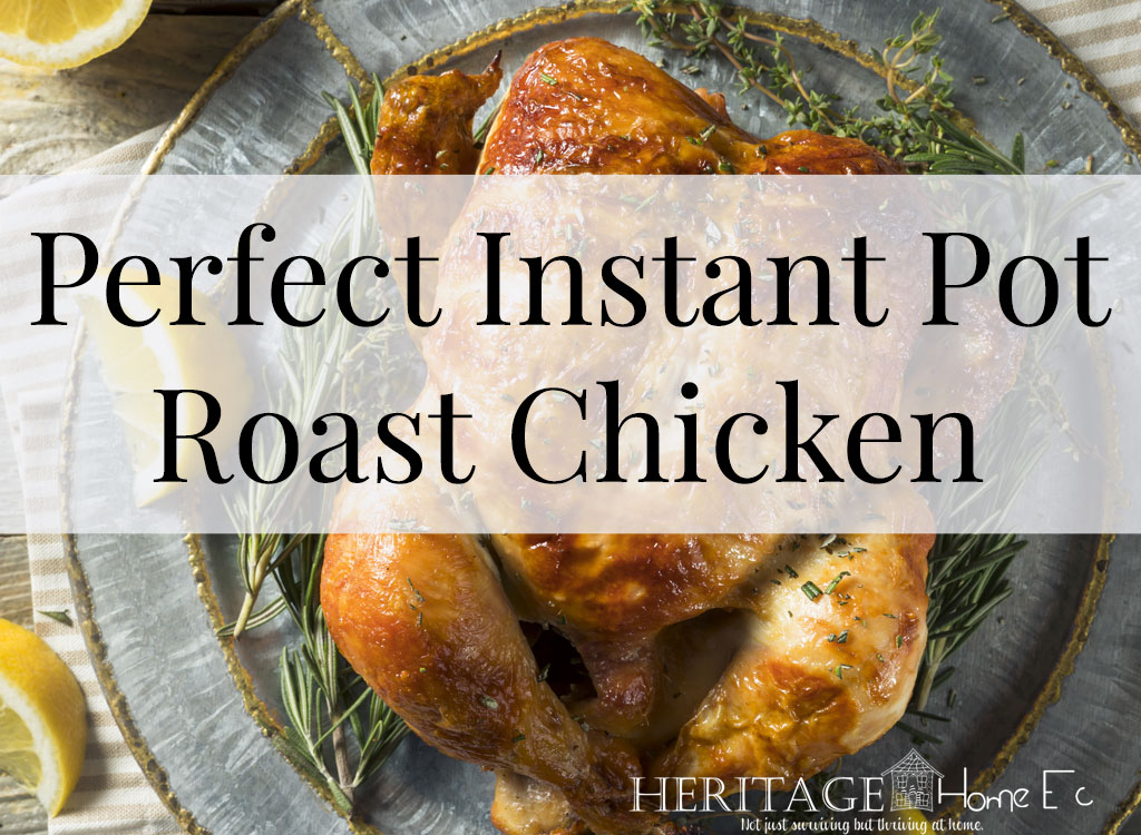 Perfect Instant Pot Roast Chicken- Heritage Home Ec With my Instant Pot, I can roast a chicken in less than half the time. Here is my fool-proof recipe for the perfect Instant Pot Roast Chicken. | Chicken | Instant Pot | Cooking | Recipe | Food | Home Economics |