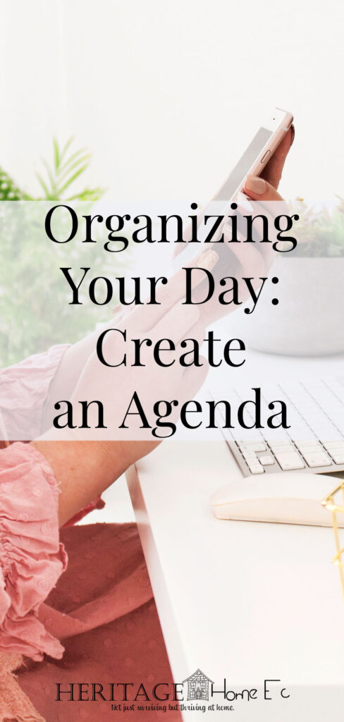 Organizing Your Day: Creating an Agenda- Heritage Home Ec By creating an agenda, you'll find more time to do things you want to do. So let's get started organizing your day. | Organizing | Daily Schedule | Time Management | Home Economics |
