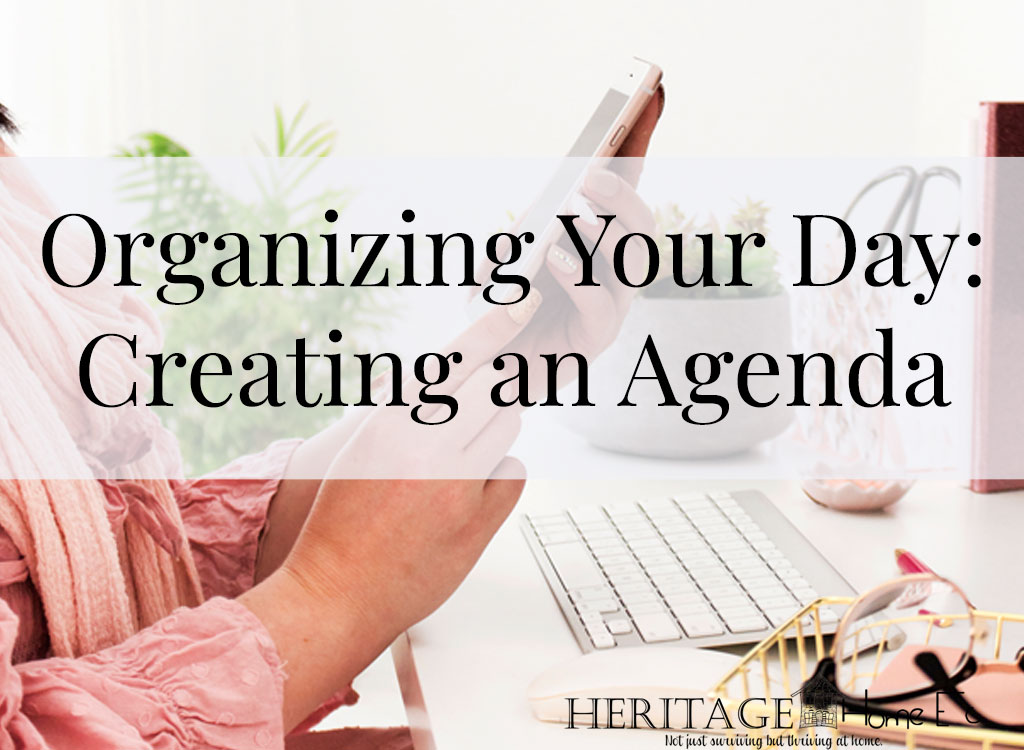 Organizing Your Day: Creating an Agenda- Heritage Home Ec By creating an agenda, you'll find more time to do things you want to do. So let's get started organizing your day. | Organizing | Daily Schedule | Time Management | Home Economics |