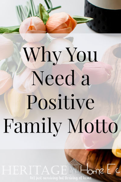 Positive Family Motto: Why You Need One and How to Find One- Heritage Home Ec No matter what chaos upsets your mojo, a family motto can keep us motivated. Here is how and why you need a positive family motto. | Family | Home | Home Economics | Relationships |