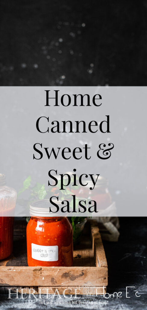 Home Canned Sweet & Spicy Salsa- Heritage Home Ec My Sweet & Spicy Salsa is the perfect blend of spicy with just enough sweet. It's so much better than store-bought! | Canning | Preserving | Homemade | Home Canned | Home Economics |