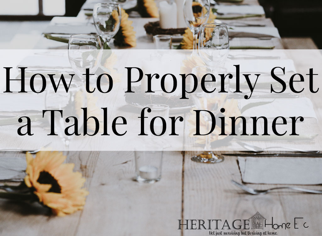 How to Properly Set a Table for Dinner- Heritage Home Ec One lost art in our society is dinnertime. Learn how to properly set a table for dinner to get some good quality family time. | Home Economics | Home Ec | Life Skills | Household |