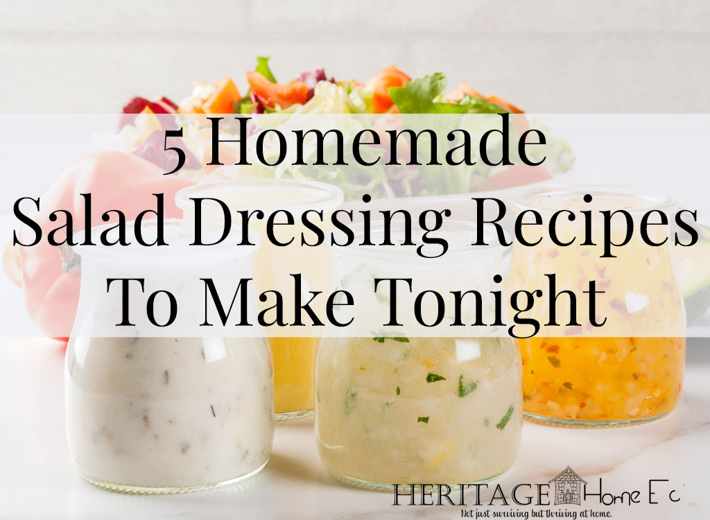 5 Homemade Salad Dressing Recipes- Heritage Home Ec Spring is here, and fresh lettuce is going to be ready soon. Here are 5 homemade salad dressing recipes to change up your choice routine. | Food | Recipes | Salad | Salad Dressing |
