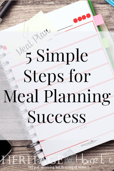 Meal Planning Success in 5 Simple Steps- Heritage Home Ec We all want to be better at getting healthy foods onto the table for our families. Here are my 5 simple steps for meal planning success. | Meal Planning | Food | Family | Home Economics |