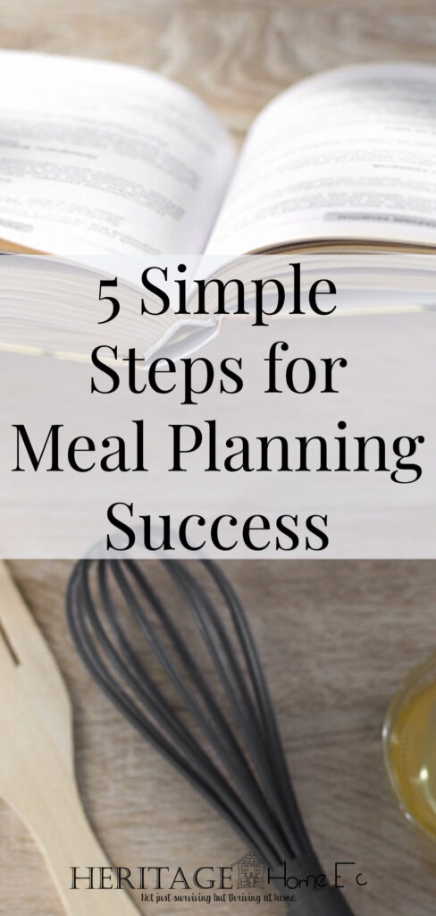 Meal Planning Success in 5 Simple Steps- Heritage Home Ec We all want to be better at getting healthy foods onto the table for our families. Here are my 5 simple steps for meal planning success. | Meal Planning | Food | Family | Home Economics |