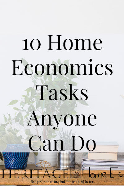 10 Home Economics Tasks Anyone Can Do- Heritage Home Ec 10 Home Economics tasks even the busiest person can do. Everyone has home economics skills. Here's how to hone them no matter your situation. #homeec #homeeconomics #homemaintenance #homemaking #housekeeping #cleaning #cooking #parenting #errands #heritagehomeec
