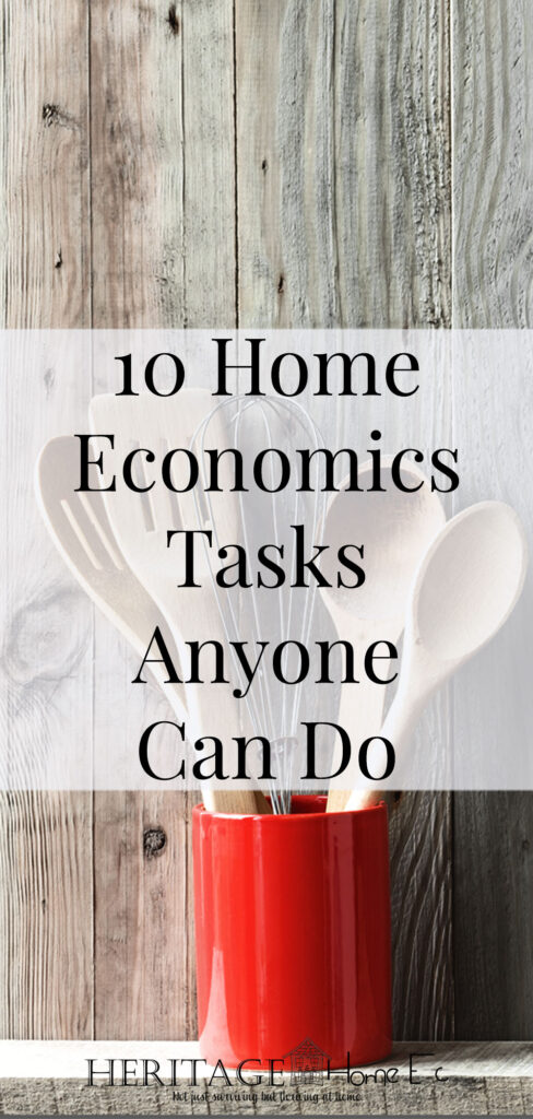 10 Home Economics Tasks Anyone Can Do- Heritage Home Ec  10 Home Economics tasks even the busiest person can do. Everyone has home economics skills. Here's how to hone them no matter your situation.  #homeec #homeeconomics #homemaintenance #homemaking #housekeeping #cleaning #cooking #parenting #errands #heritagehomeec
