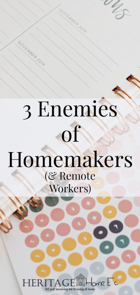 3 Enemies of Homemakers- Heritage Home Ec Whether you are a homemaker or working from home, identifying these 3 enemies of homemakers will help you conquer them. | Homemaking | Home Economics | Motivation |