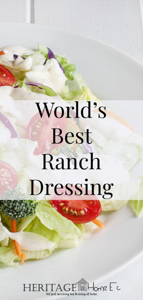 World's Best Ranch Dressing- Heritage Home Ec Not to brag, but this is definitely the world's best homemade ranch dressing. Bar none. How can I be so confident with this statement? | Recipes | Homemade | Condiments | Ranch Dressing |
